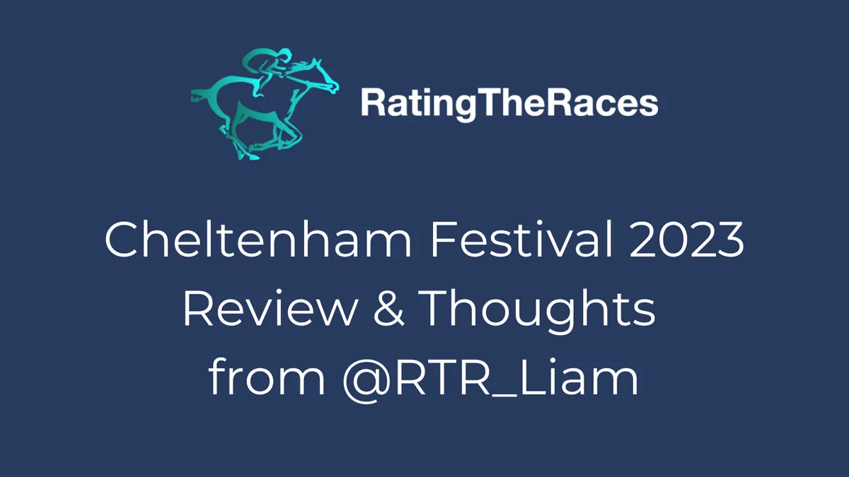 Cheltenham Festival 2023 Review & Thoughts