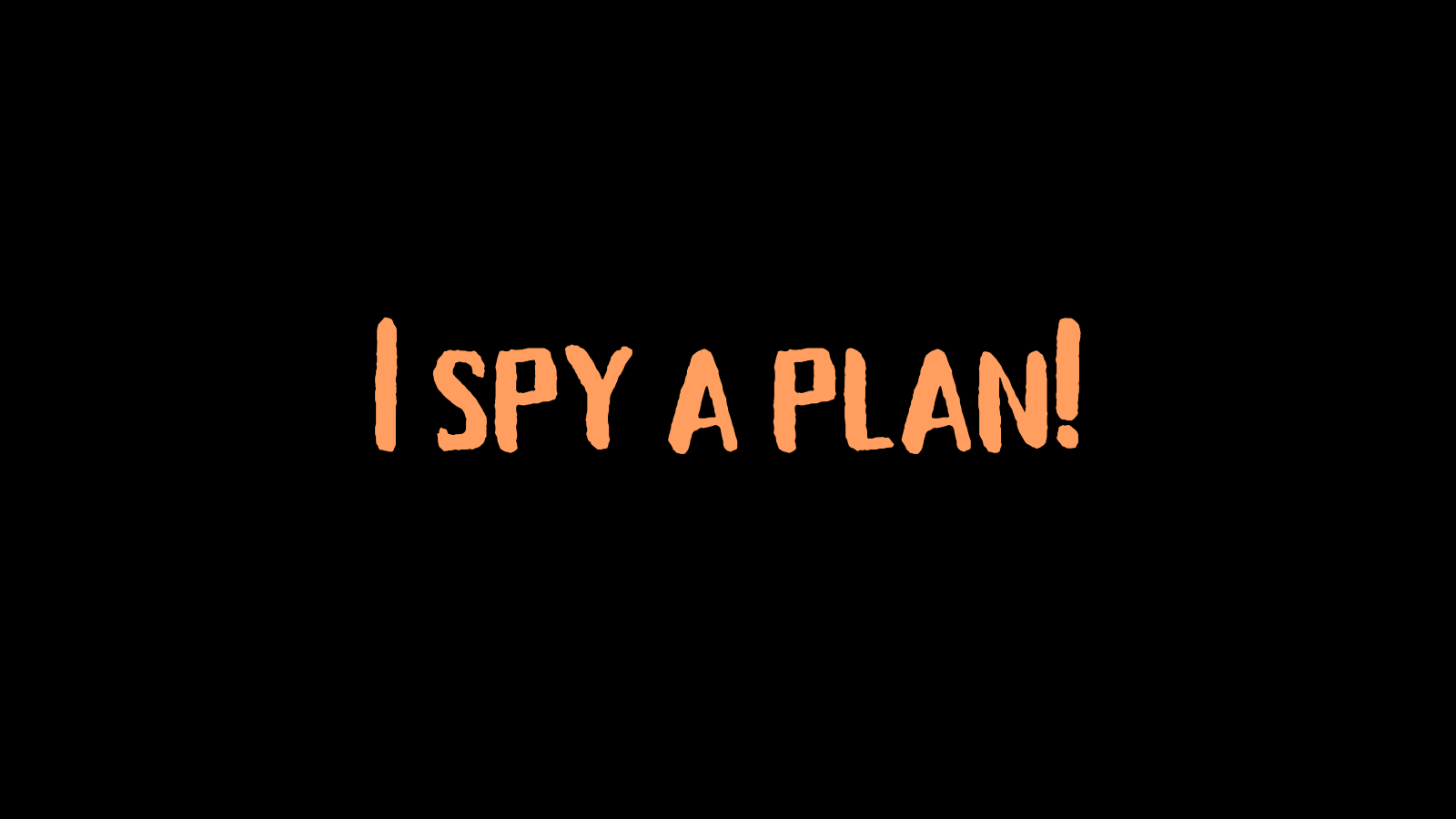 I spy a plan!
