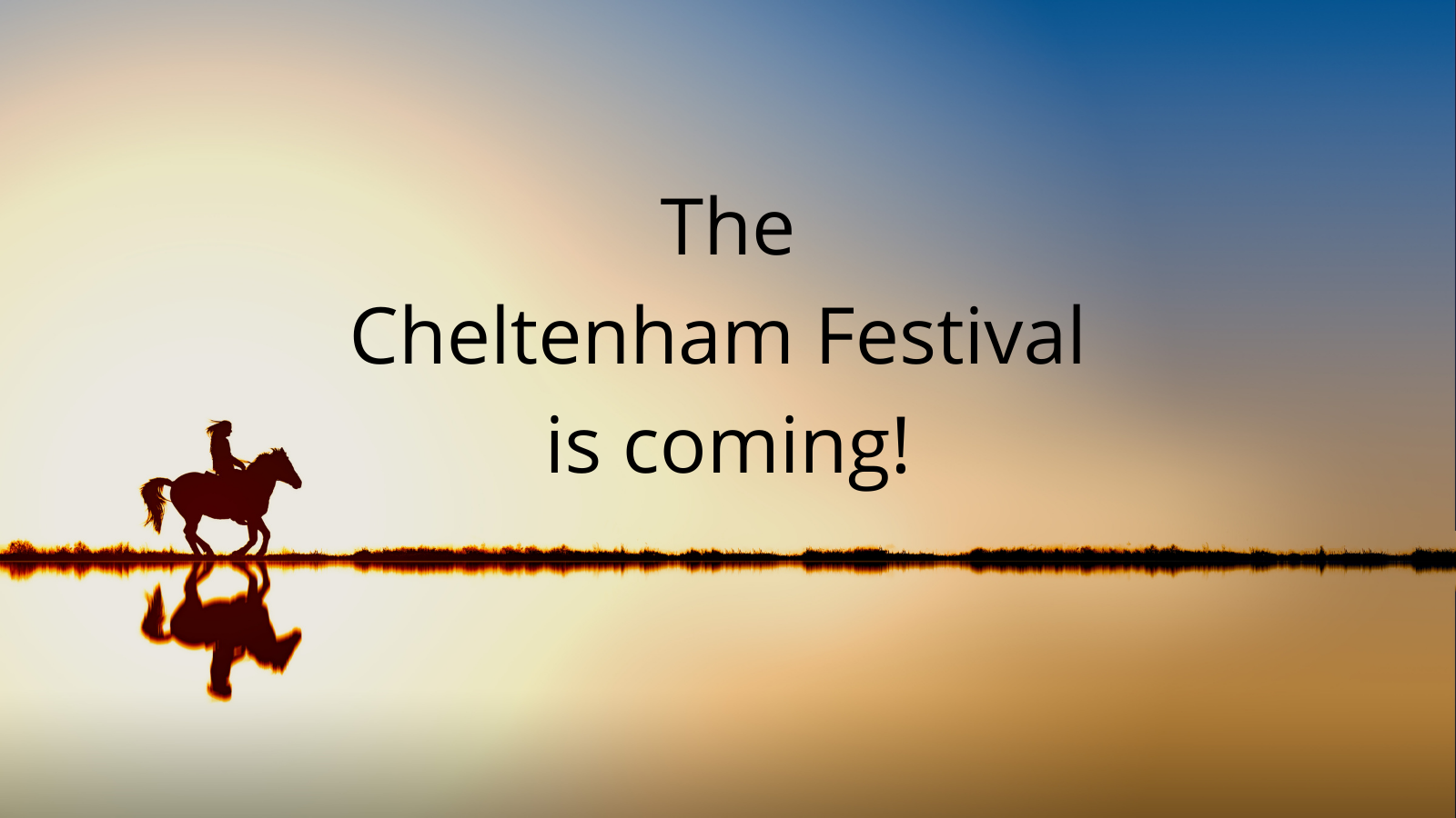 The Cheltenham Festival is coming!
