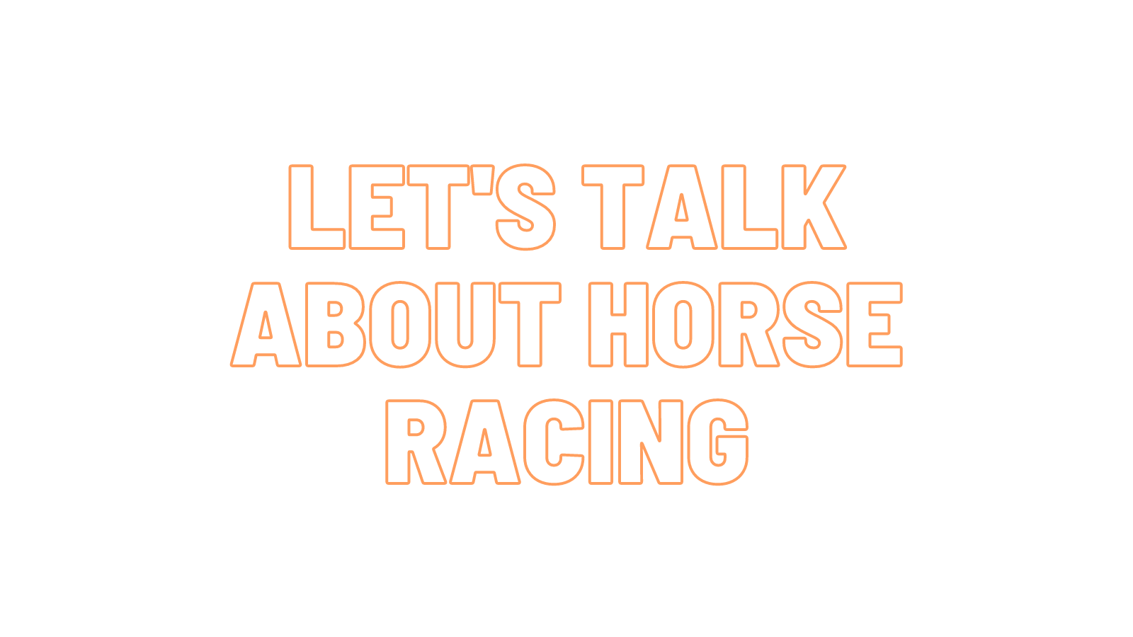 Let's talk horse racing