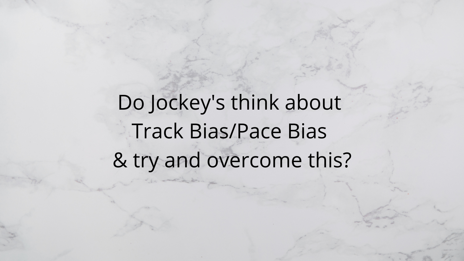 Do Jockey's think about track bias pace bias