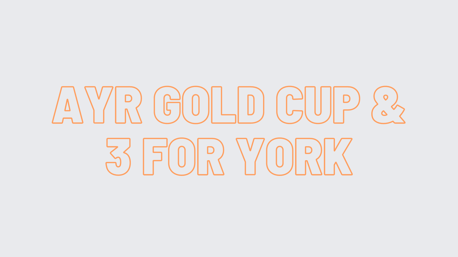 Ayr Gold Cup & 3 for York