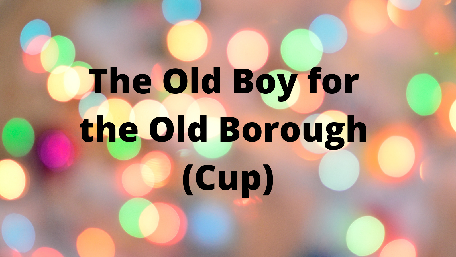 The Old Boy for the Old Borough (Cup)