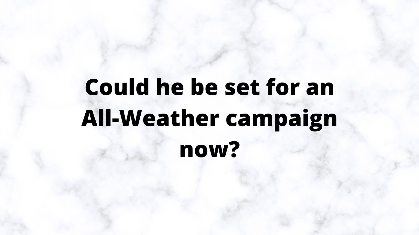 Could he be set for an All-Weather campaign now