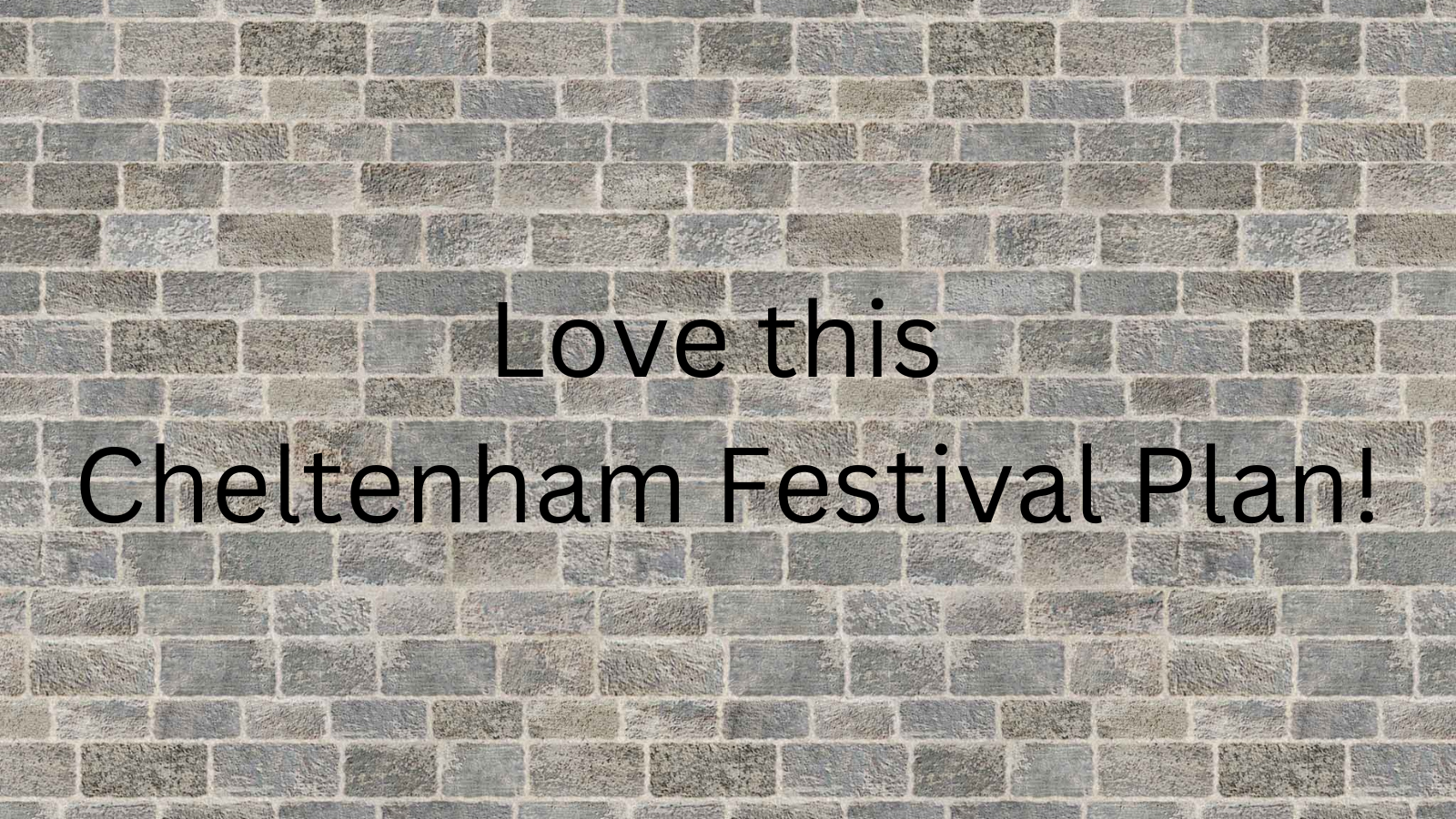Love this Cheltenham Festival Plan!