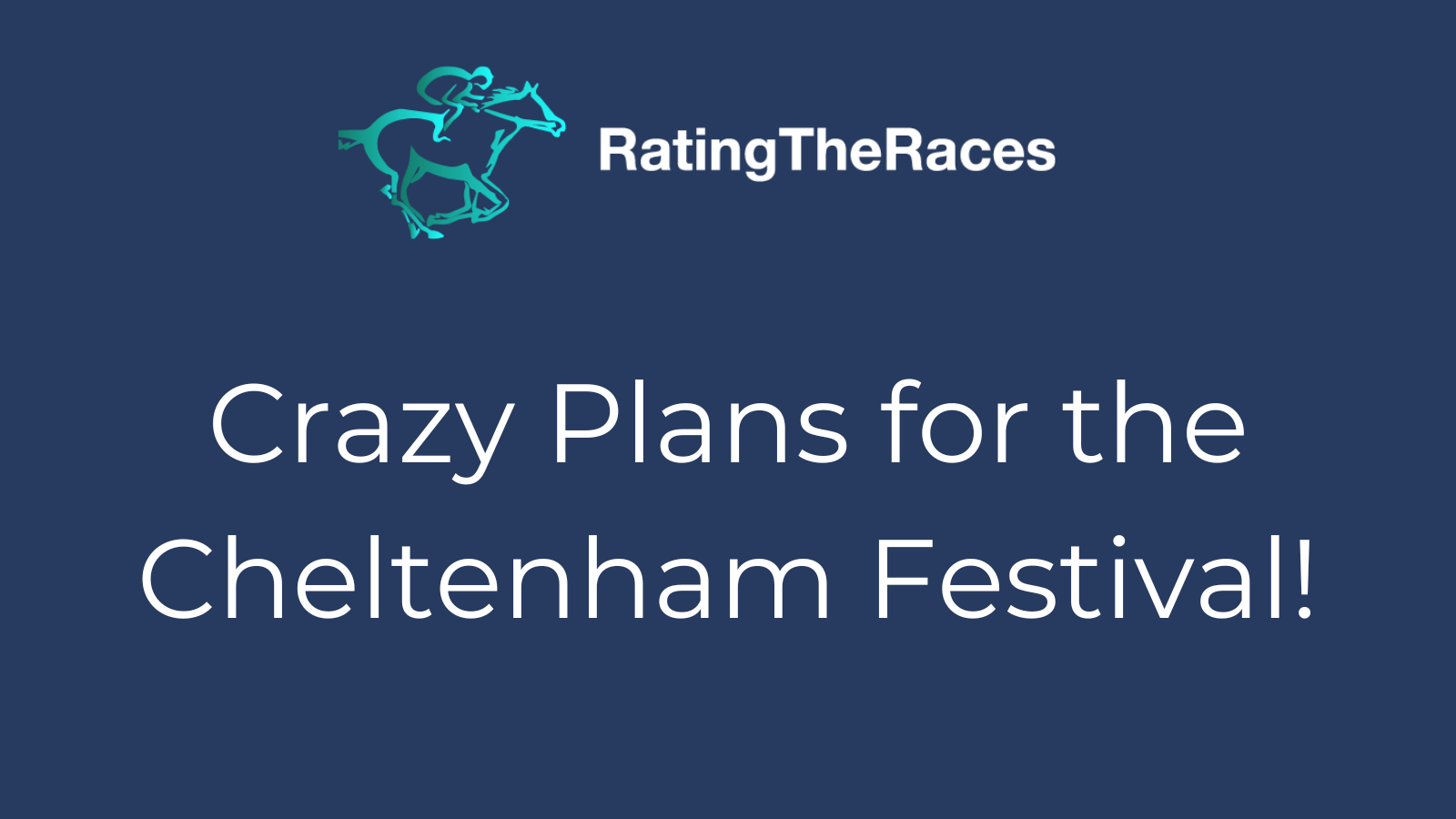 Crazy Plans for the Cheltenham Festival