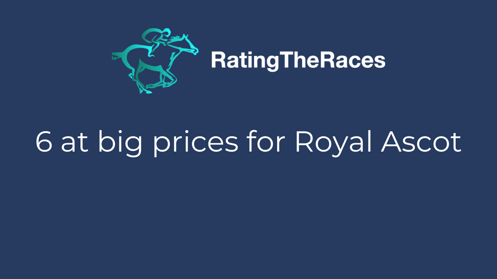 6 at Big Prices for Royal Ascot